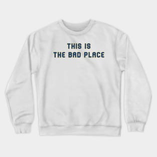 This is the Bad Place Crewneck Sweatshirt